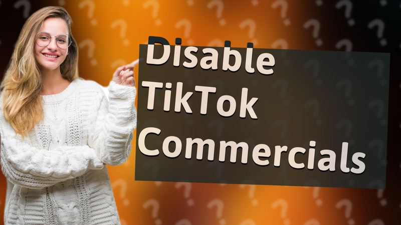 Disable TikTok Commercials