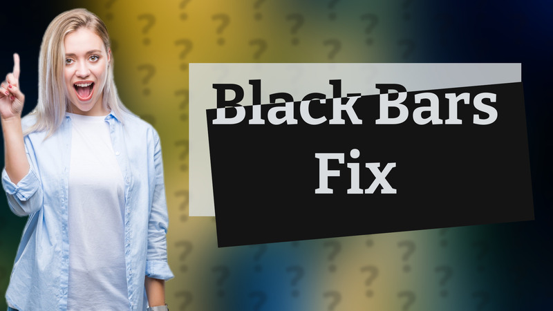 Black Bars Fix