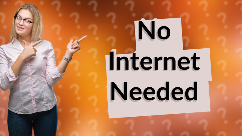 No Internet Needed