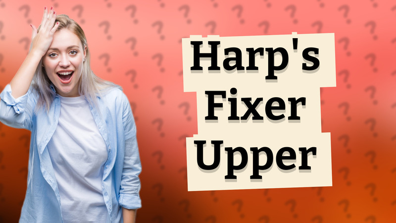 Harp's Fixer Upper