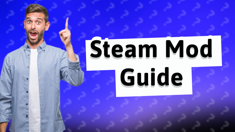Steam Mod Guide