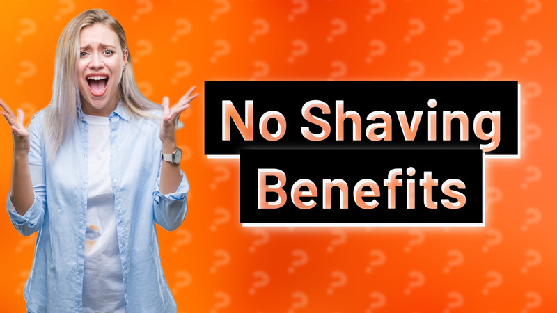 No Shaving Benefits