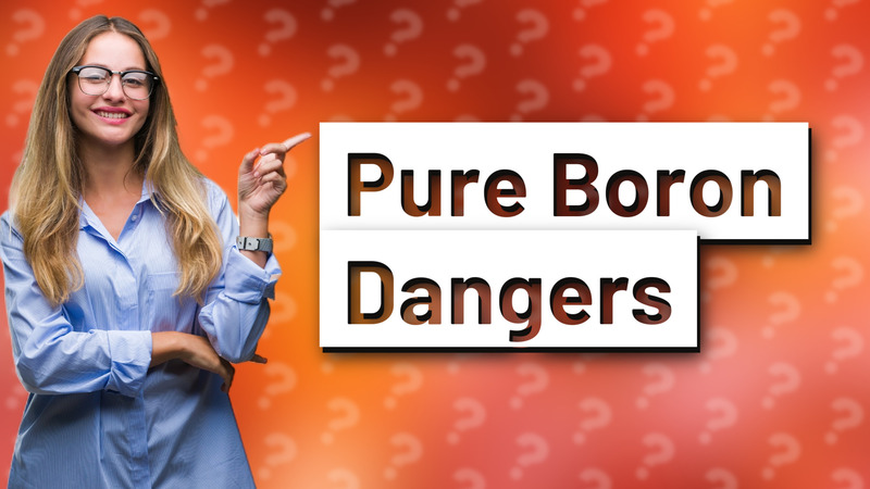 Pure Boron Dangers