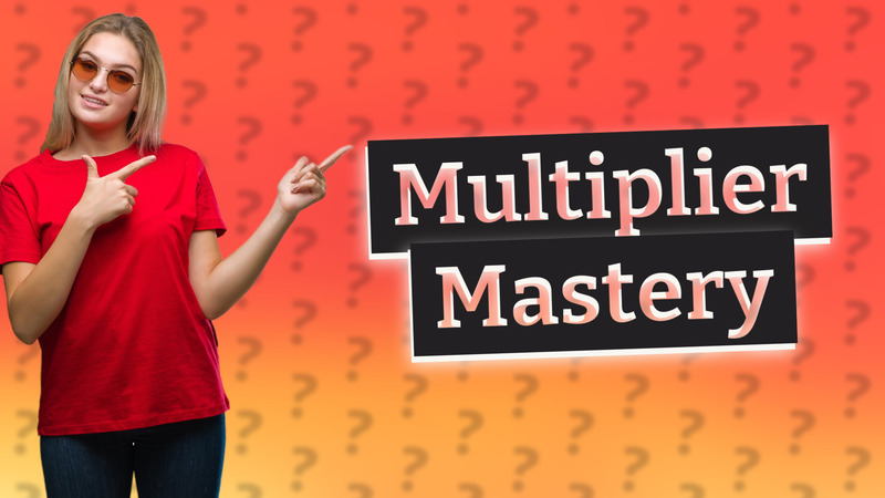 Multiplier Mastery