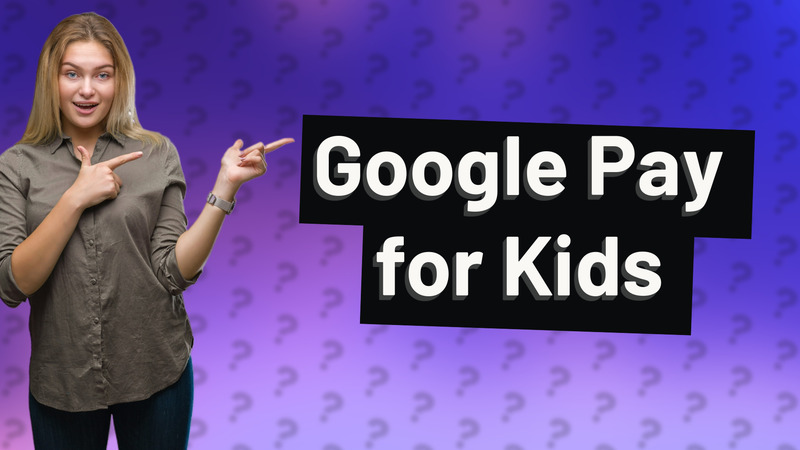 Google Pay for Kids
