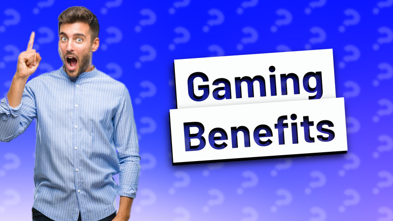 Gaming Benefits