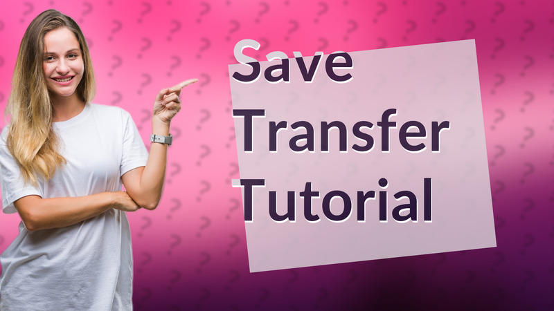 Save Transfer Tutorial