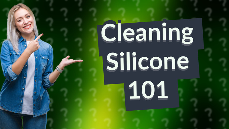 Cleaning Silicone 101