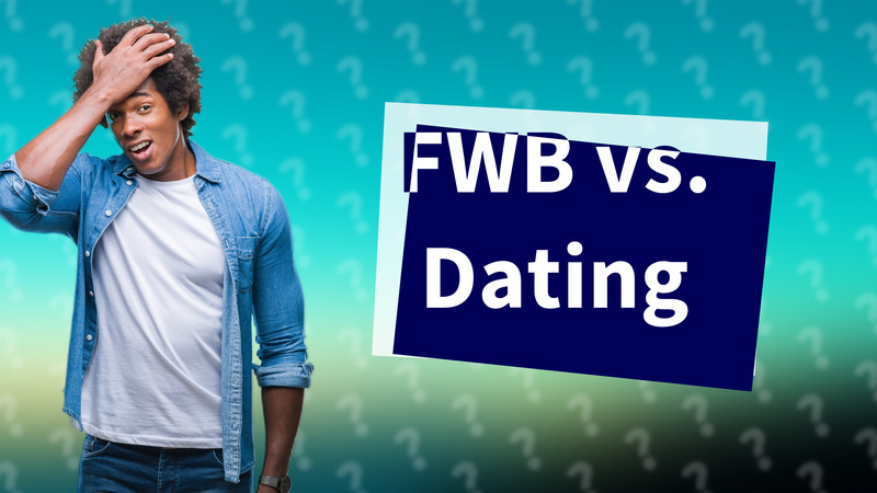 FWB vs. Dating