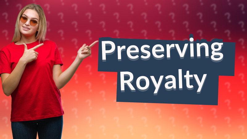 Preserving Royalty