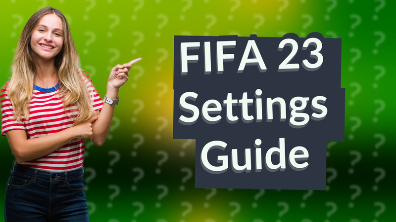 FIFA 23 Settings Guide