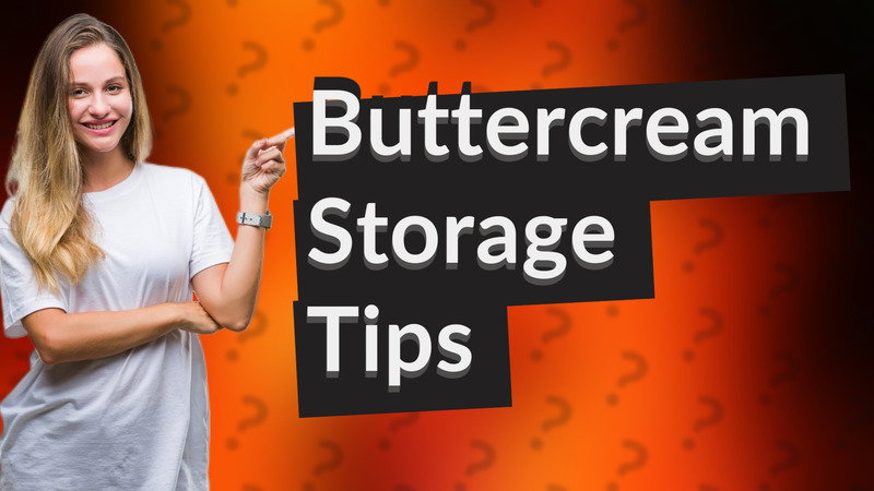 Buttercream Storage Tips