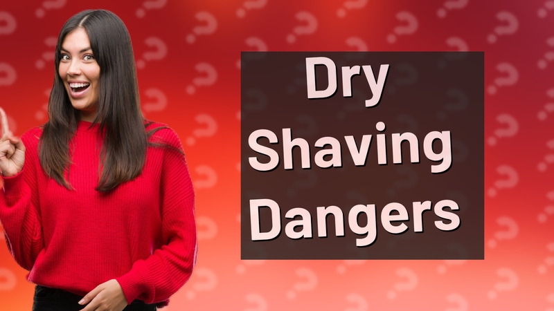 Dry Shaving Dangers