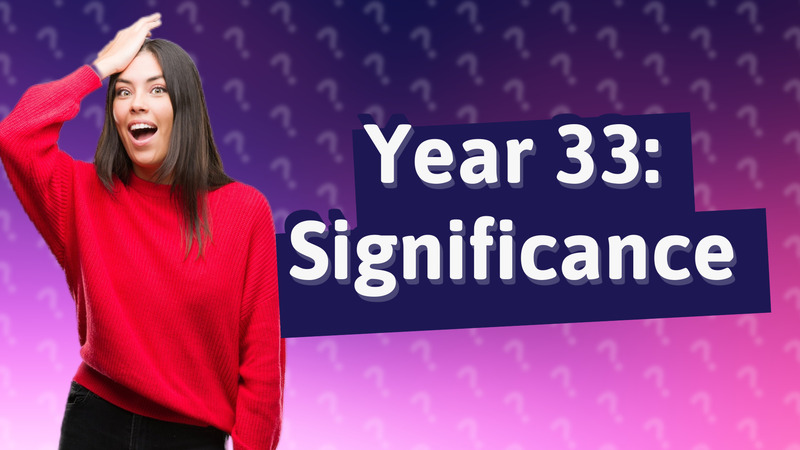 Year 33: Significance