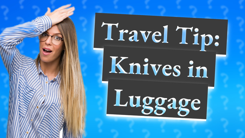 Travel Tip: Knives in Luggage