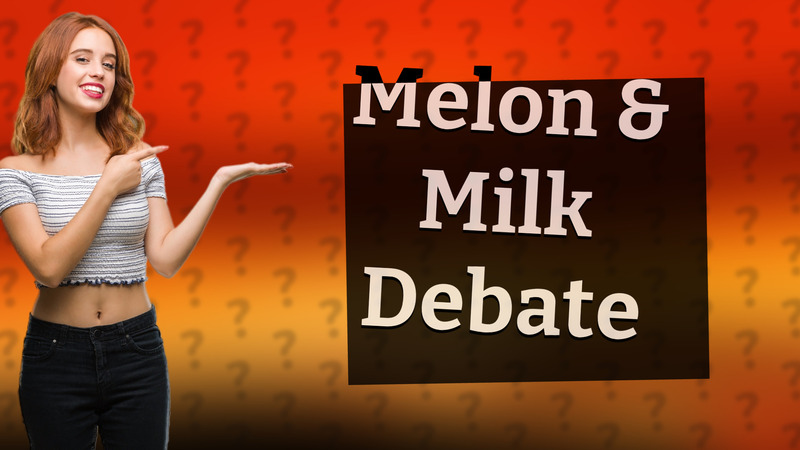 Melon & Milk Debate