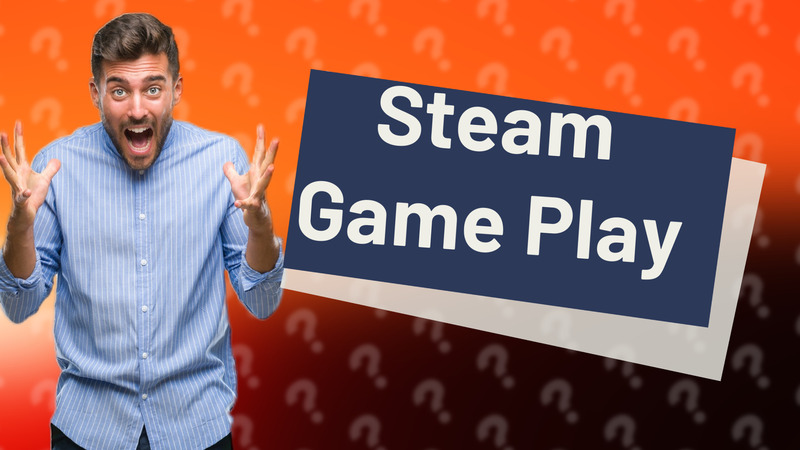 Steam Game Play