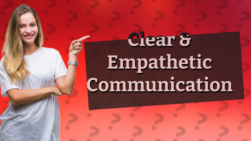 Clear & Empathetic Communication