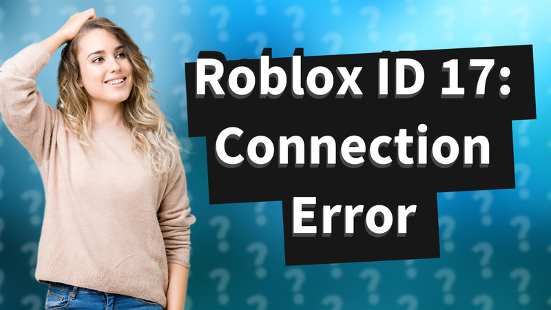 Roblox ID 17: Connection Error