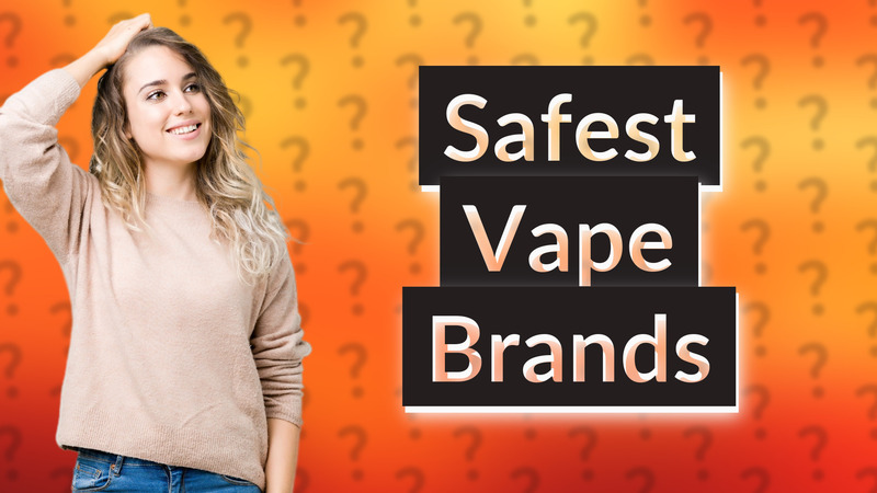 Safest Vape Brands