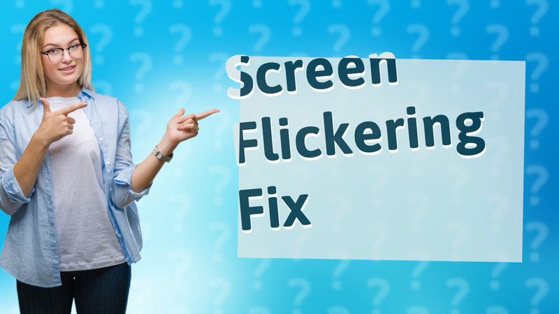 Screen Flickering Fix