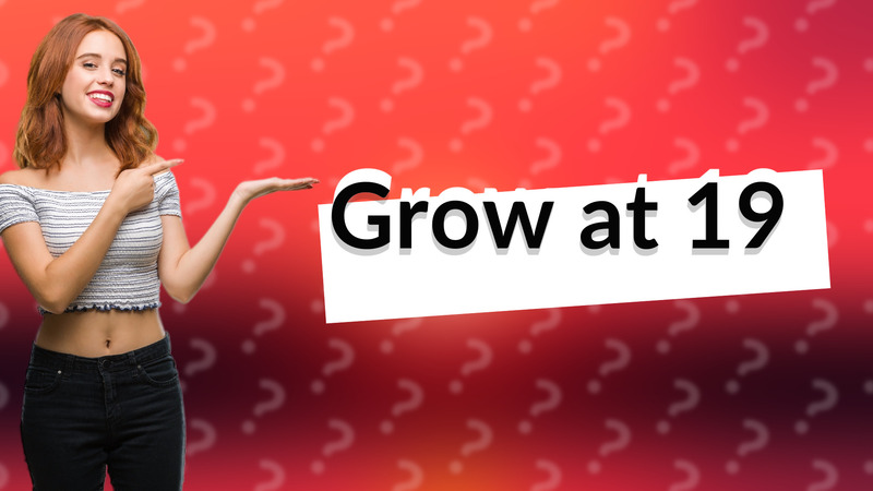 Grow at 19