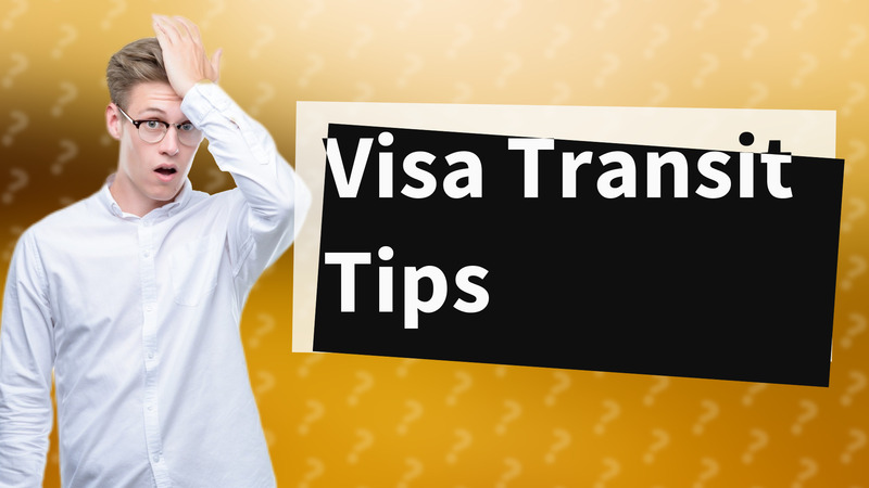 Visa Transit Tips