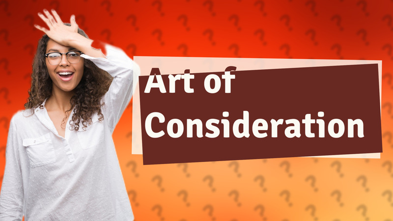 Art of Consideration