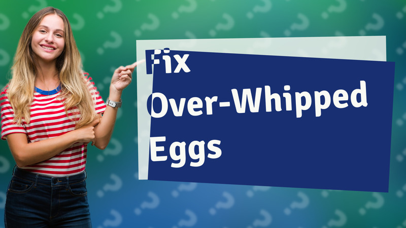 Fix Over-Whipped Eggs