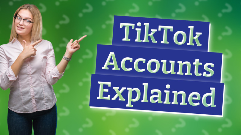 TikTok Accounts Explained