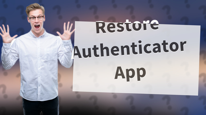 Restore Authenticator App