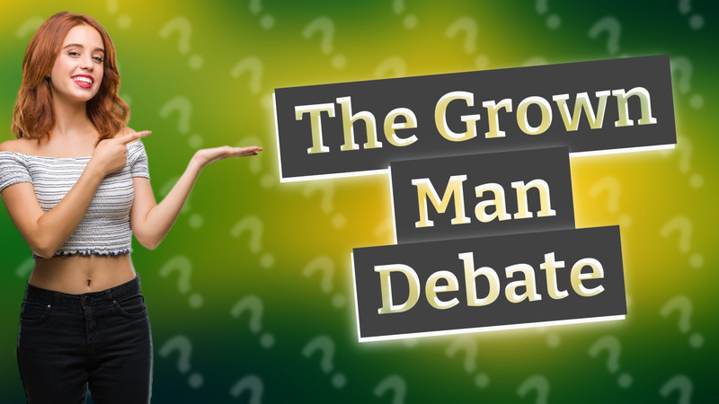 The Grown Man Debate