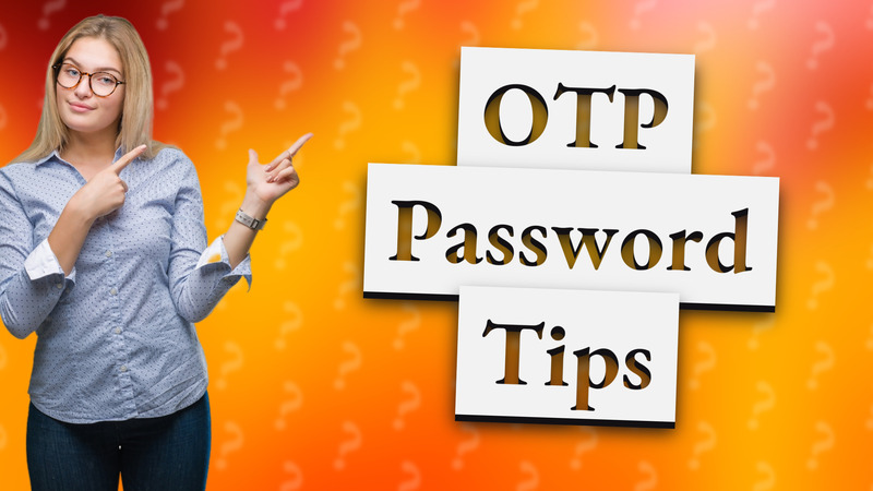 OTP Password Tips