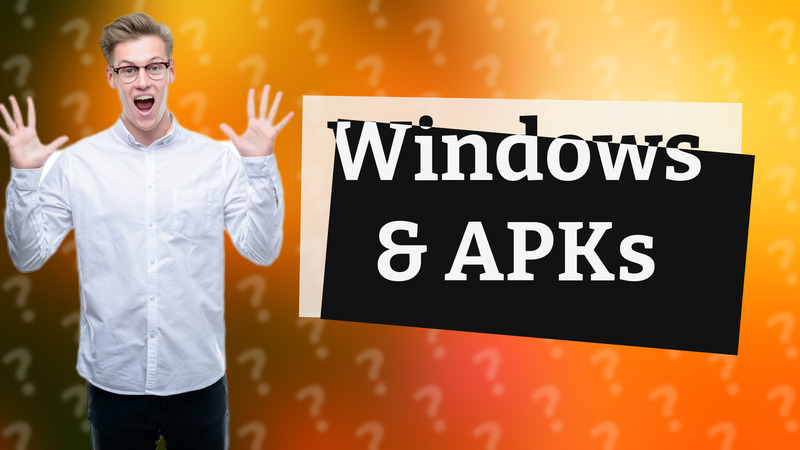 Windows & APKs