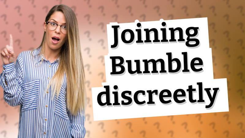 Joining Bumble discreetly