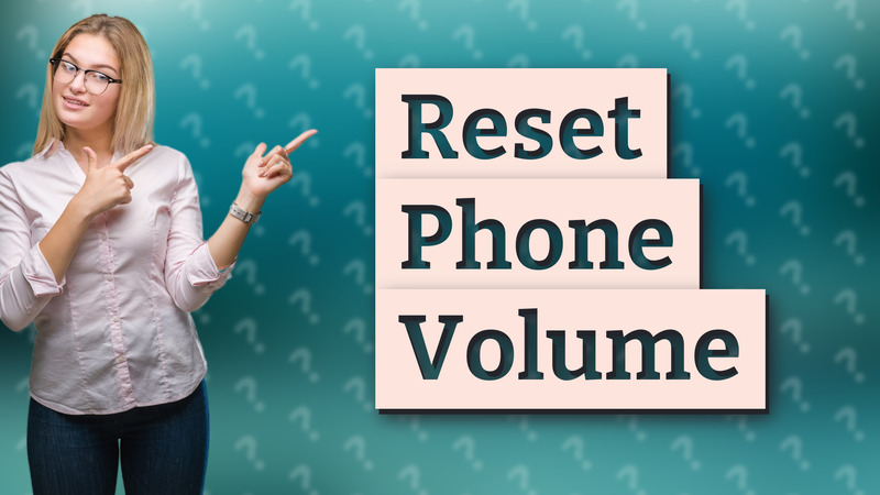 Reset Phone Volume