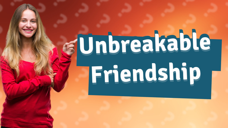 Unbreakable Friendship