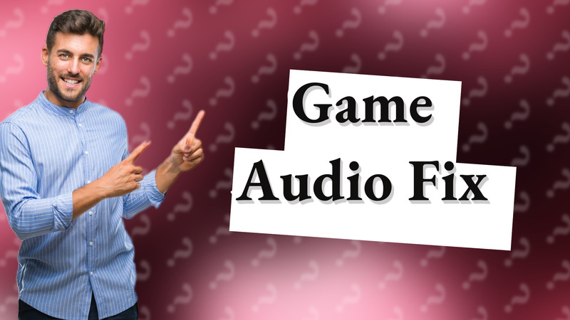 Game Audio Fix