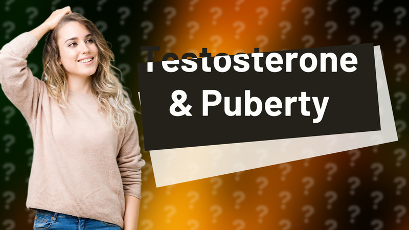 Testosterone & Puberty