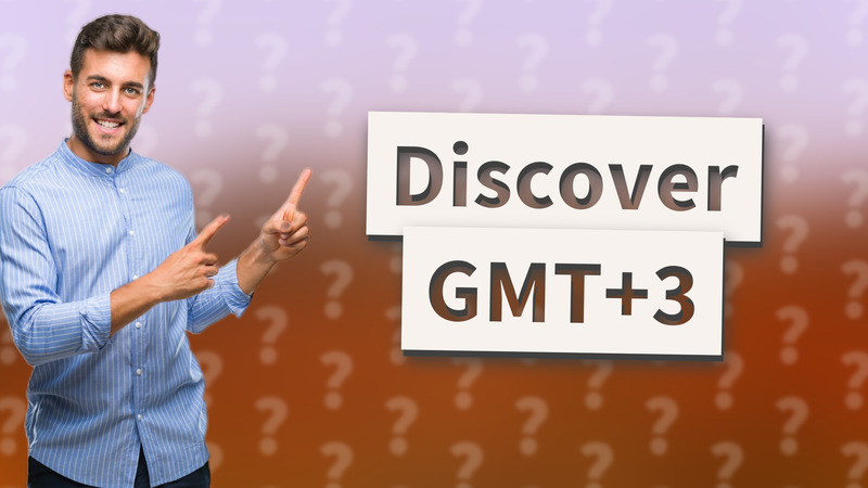 Discover GMT+3