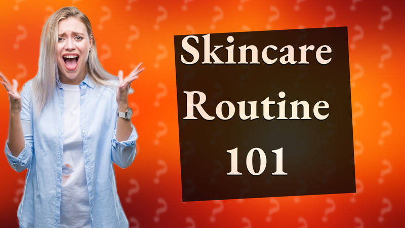 Skincare Routine 101