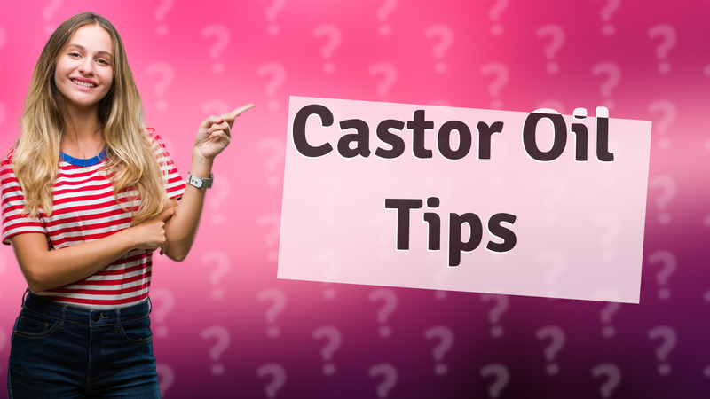 Castor Oil Tips