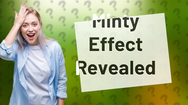 Minty Effect Revealed