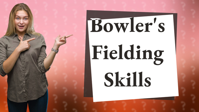 Bowler's Fielding Skills