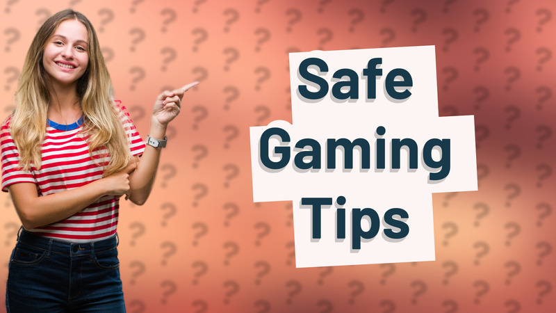 Safe Gaming Tips