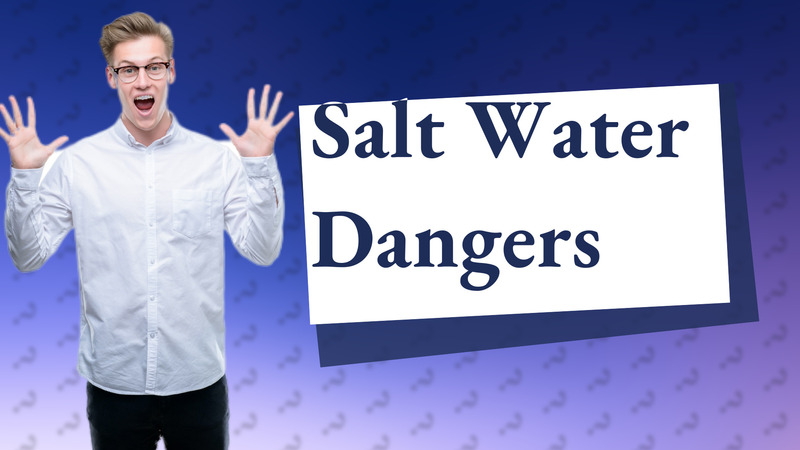 Salt Water Dangers