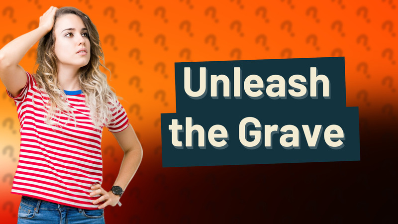 Unleash the Grave