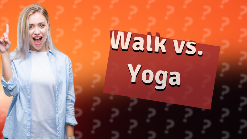 Walk vs. Yoga