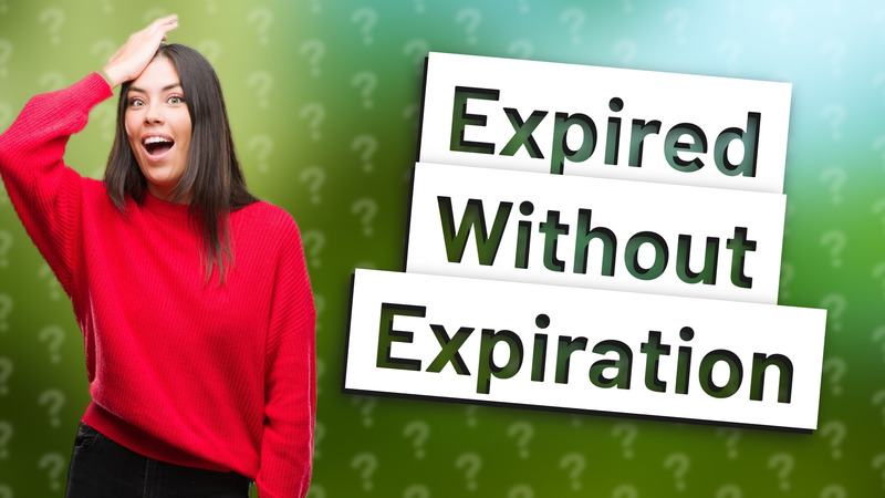 Expired Without Expiration