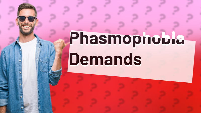 Phasmophobia Demands